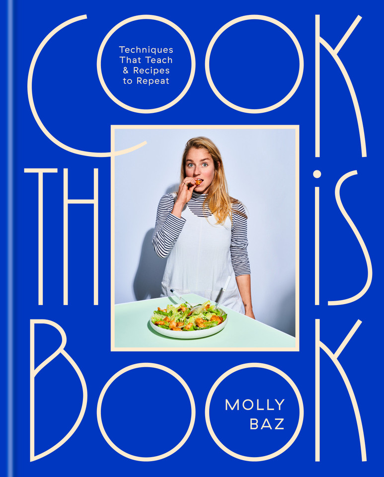Cook This Book: Techniques That Teach and Recipes to Repeat: A Cookbook book cover by Molly Baz
