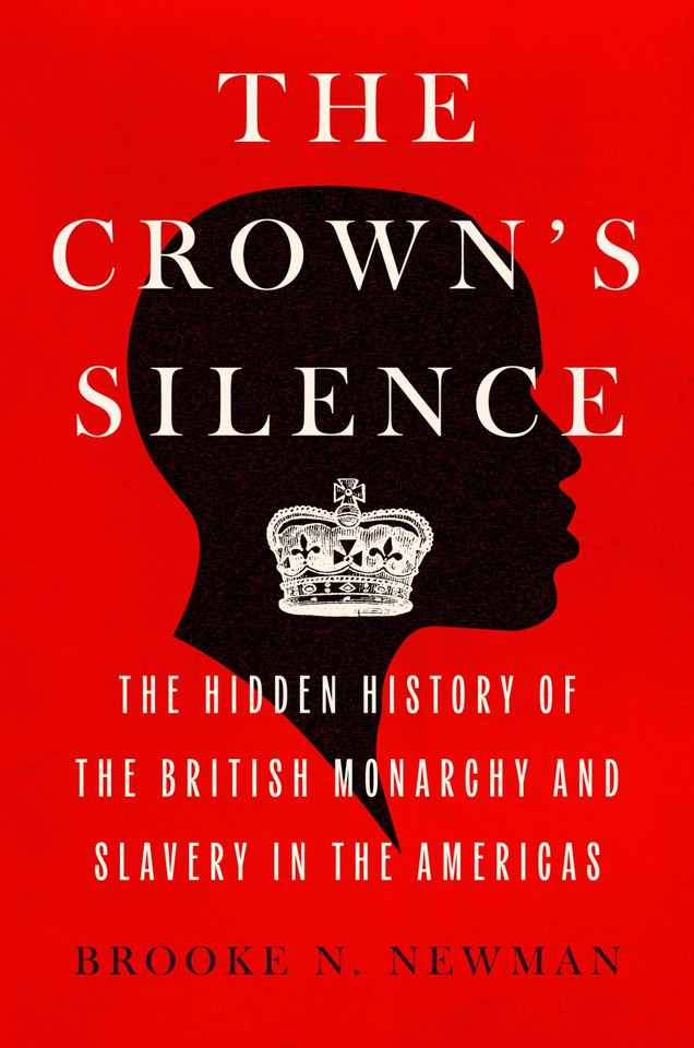 The Crown's Silence: The Hidden History of the British Monarchy and Slavery in the Americas book cover by Brooke N. Newman