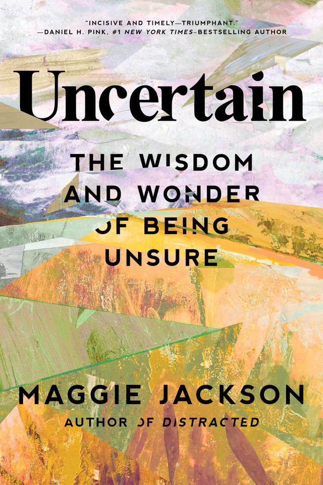 Uncertain: The Wisdom and Wonder of Being Unsure book cover by Maggie Jackson