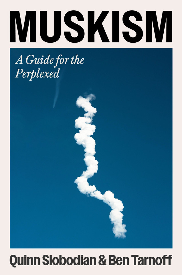 Muskism: A Guide for the Perplexed book cover by Quinn Slobodian, Ben Tarnoff