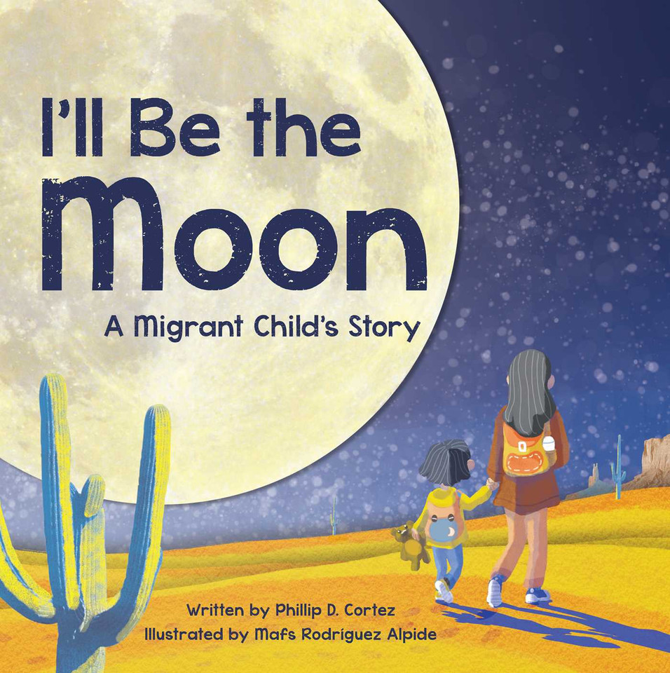 I'll Be the Moon: A Migrant Child's Story book cover by Phillip D. Cortez