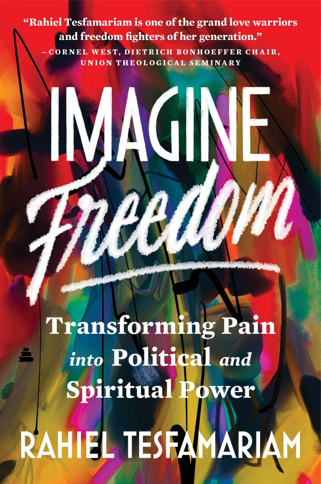 Imagine Freedom: Transforming Pain into Political and Spiritual Power book cover by Rahiel Tesfamariam