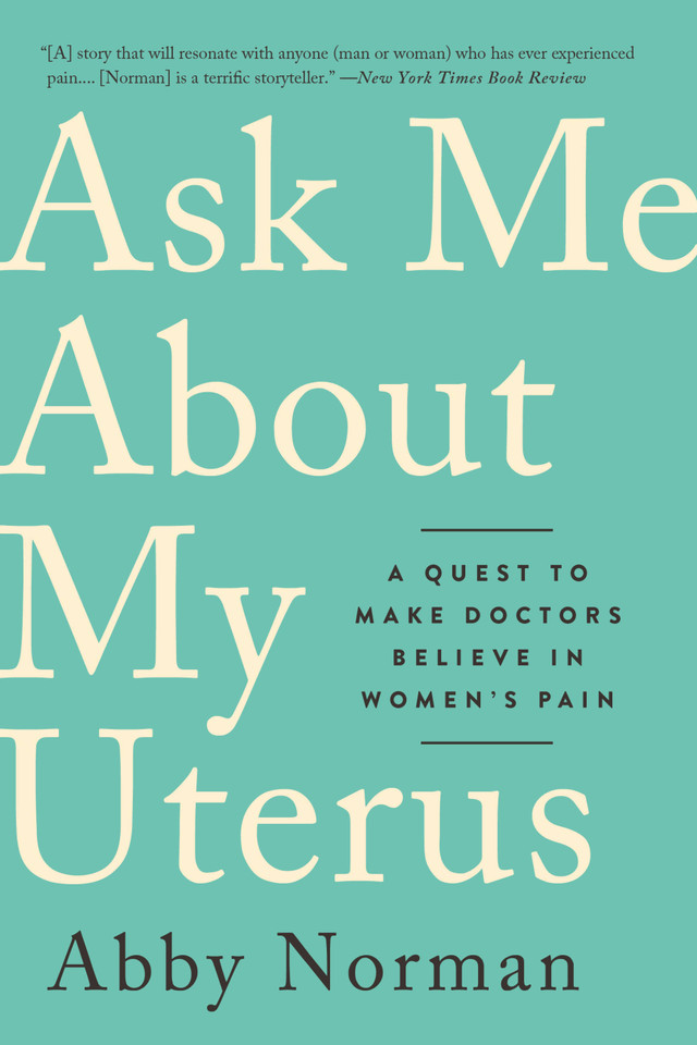 Ask Me About My Uterus: A Quest to Make Doctors Believe in Women's Pain book cover by Abby Norman