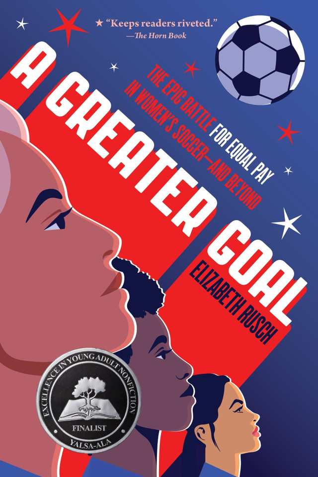 A Greater Goal: The Epic Battle for Equal Pay in Women's Soccer-and Beyond book cover by Elizabeth Rusch