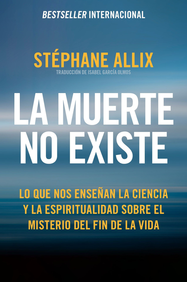 La muerte no existe: Lo que nos enseñan la ciencia y la espiritualidad sobre el misterio del fin de la vida  Death Does Not Exist: What Science and Spirituality Can Teach Us About the Afterlife (Spanish edition) book cover by Stéphane Allix
