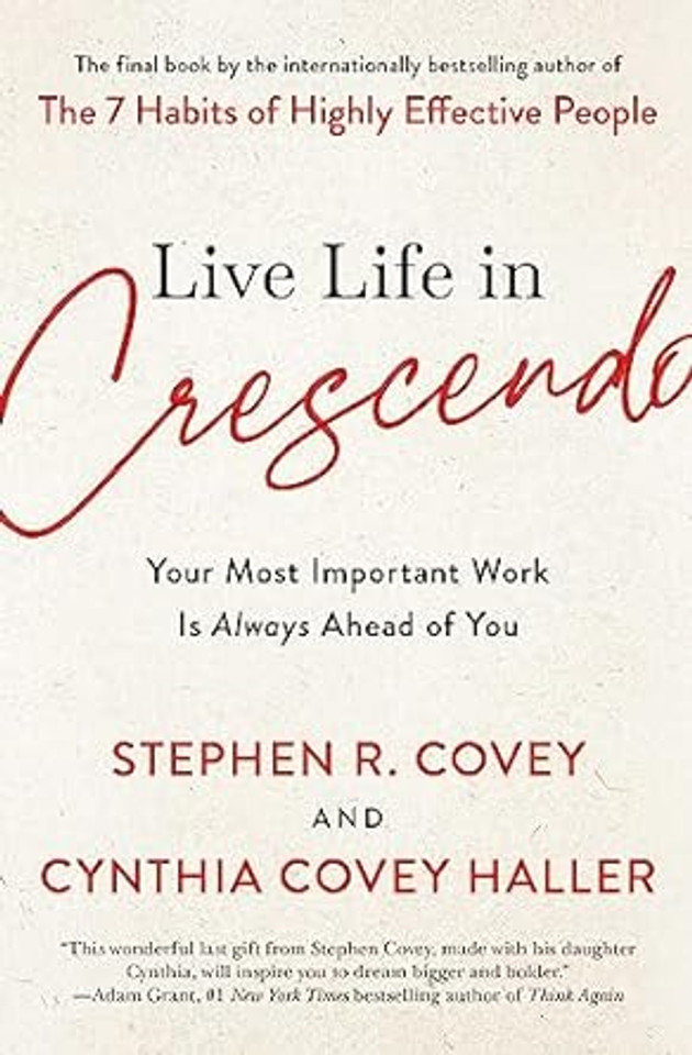Live Life in Crescendo: Your Most Important Work Is Always Ahead of You (The Covey Habits) (Paperback)