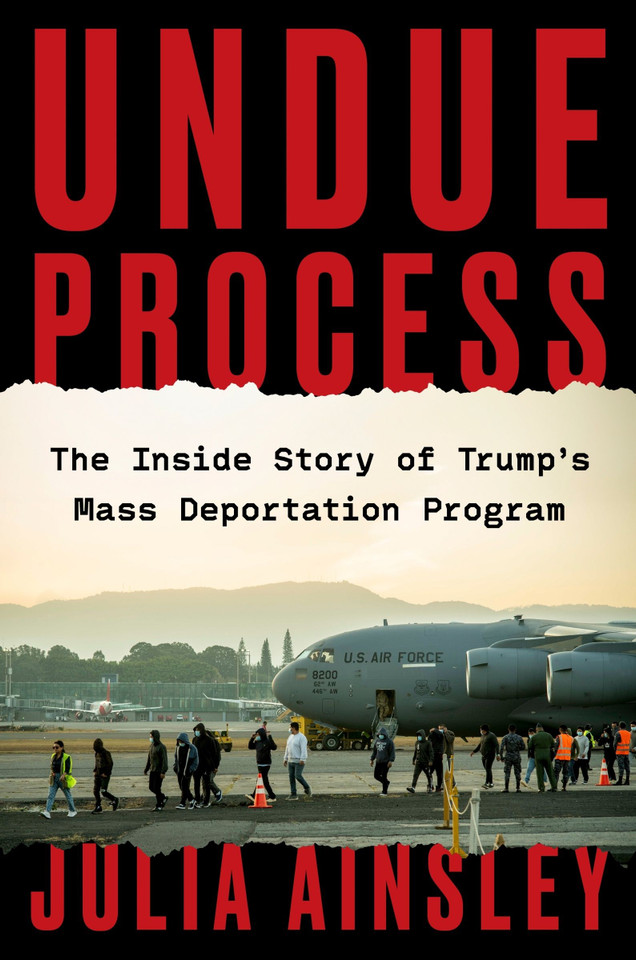 Undue Process: The Inside Story of Trump’s Mass Deportation Program book cover by Julia Ainsley