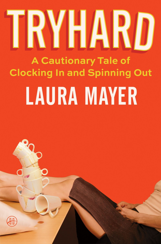 Tryhard: A Cautionary Tale of Clocking In and Spinning Out book cover by Laura Mayer