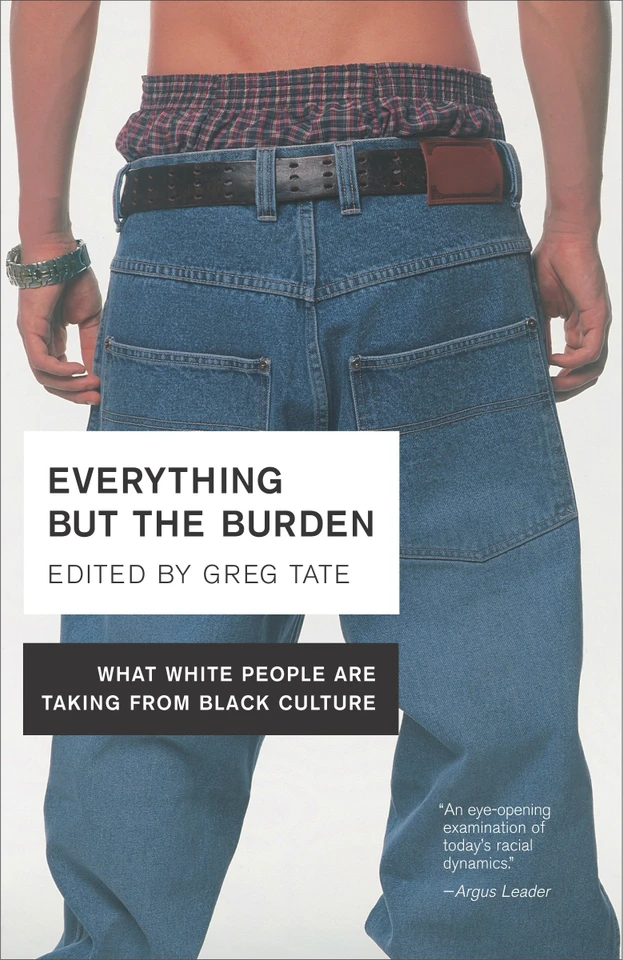 Everything But the Burden: What White People Are Taking from Black Culture book cover by Greg Tate