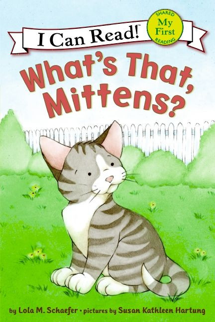 What's That, Mittens? (My First I Can Read) book cover by Lola M. Schaefer