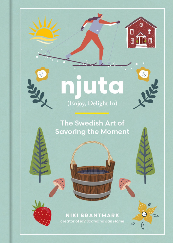 Njuta: Enjoy, Delight In: The Swedish Art of Savoring the Moment book cover by Niki Brantmark