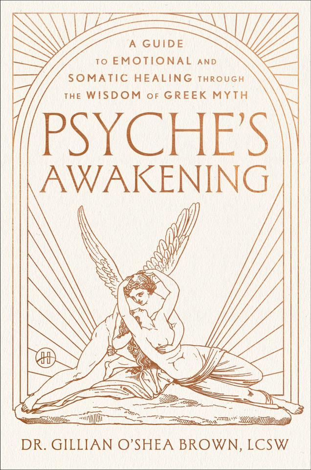 Psyche’s Awakening: A Guide to Emotional and Somatic Healing Through the Wisdom of Greek Myth book cover by Dr. Gillian O'Shea Brown, LCSW