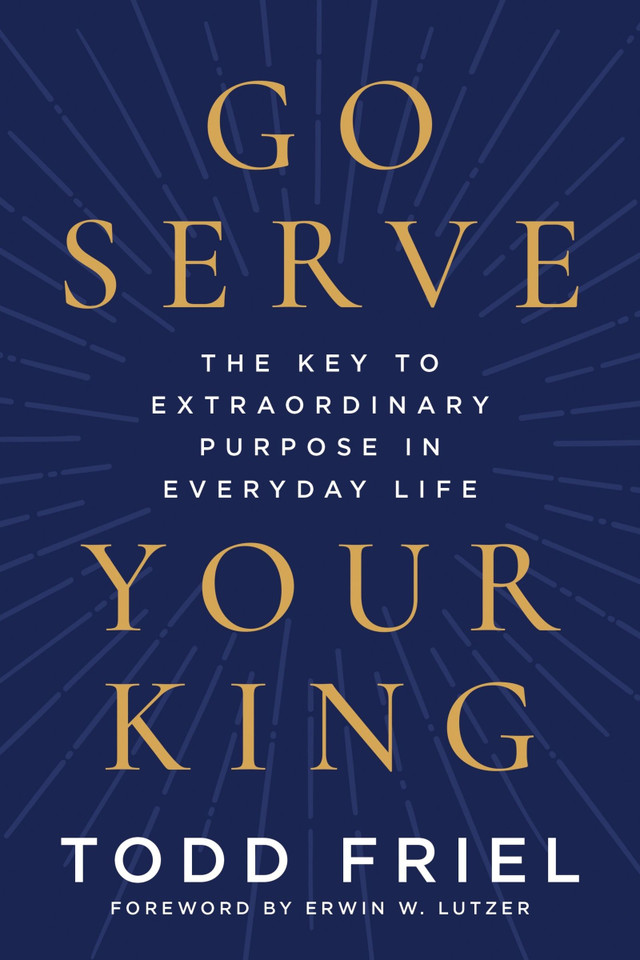 Go Serve Your King: The Key to Extraordinary Purpose in Everyday Life book cover by Todd Friel
