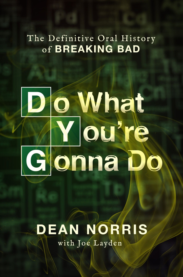 Do What You're Gonna Do: The Definitive Oral History of Breaking Bad book cover by Dean Norris, Joe Layden