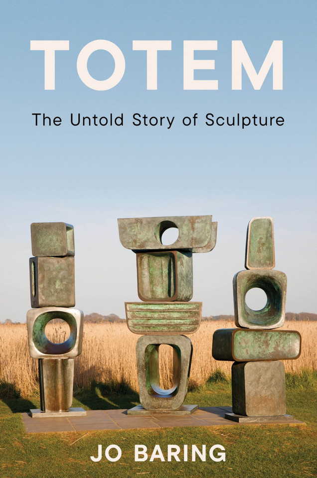 Totem: The Untold Story of Sculpture [9780063571099]