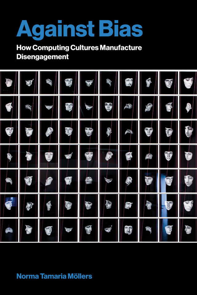 Against Bias: How Computing Cultures Manufacture Disengagement (Inside Technology) book cover by Norma Tamaria Möllers