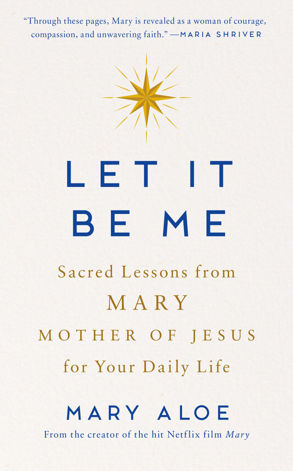 Let It Be Me: Sacred Lessons from Mary Mother of Jesus for Your Daily Life book cover by Mary Aloe