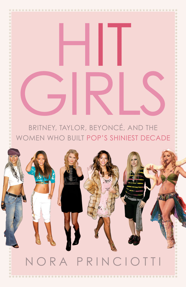 Hit Girls: Britney, Taylor, Beyoncé, and the Women Who Built Pop's Shiniest Decade book cover by Nora Princiotti