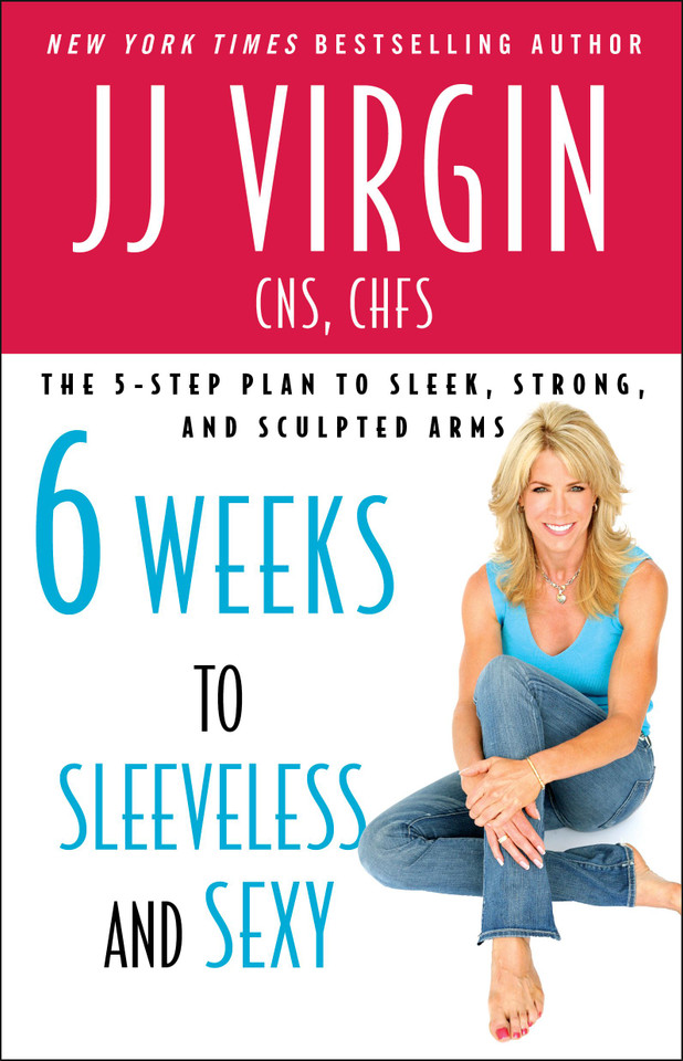 Six Weeks to Sleeveless and Sexy: The 5-Step Plan to Sleek, Strong, and Sculpted Arms book cover by JJ Virgin