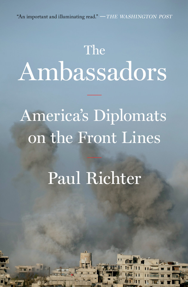 The Ambassadors: America's Diplomats on the Front Lines book cover by Paul Richter