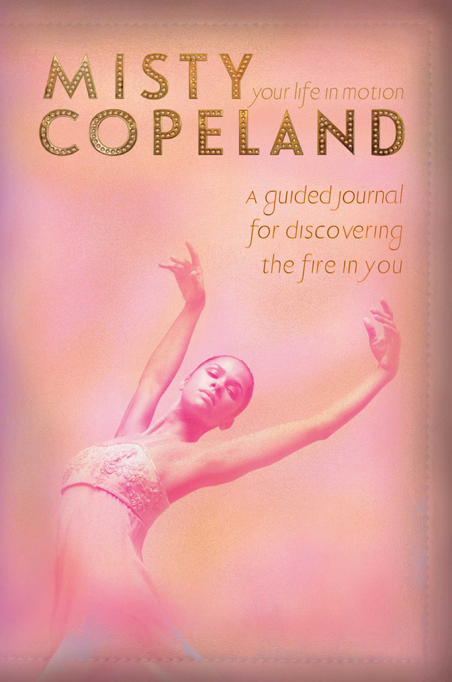 Your Life in Motion: A Guided Journal for Discovering the Fire in You book cover by Misty Copeland