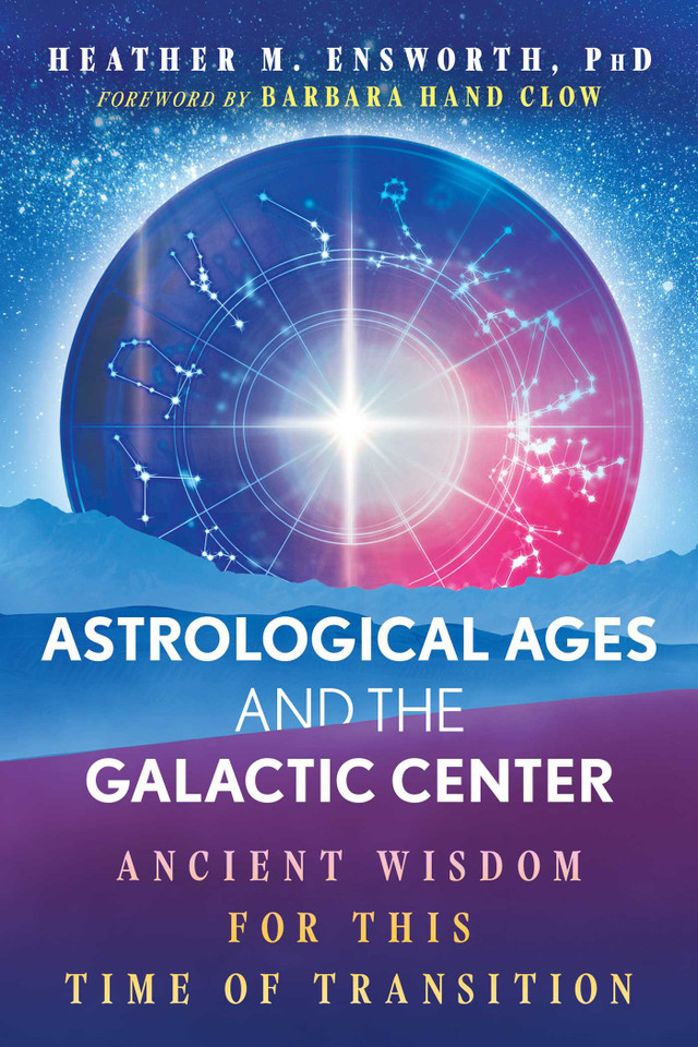 Astrological Ages and the Galactic Center: Ancient Wisdom for This Time of Transition book cover by Heather M. Ensworth