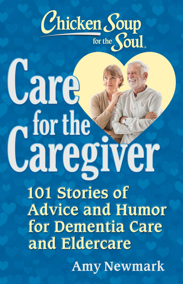 Chicken Soup for the Soul: Care for the Caregiver: 101 Stories of Advice and Humor for Dementia Care book cover by Amy Newmark