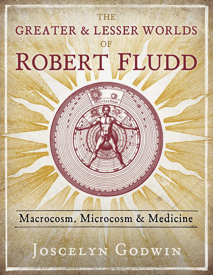The Greater and Lesser Worlds of Robert Fludd: Macrocosm, Microcosm, and Medicine book cover by Joscelyn Godwin