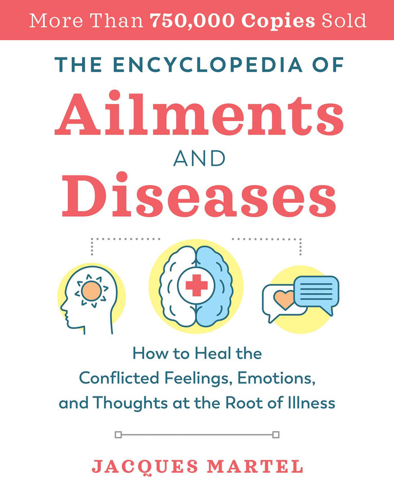 The Encyclopedia of Ailments and Diseases: How to Heal the Conflicted Feelings, Emotions, and Thoughts at the Root of Illness book cover by Jacques Martel