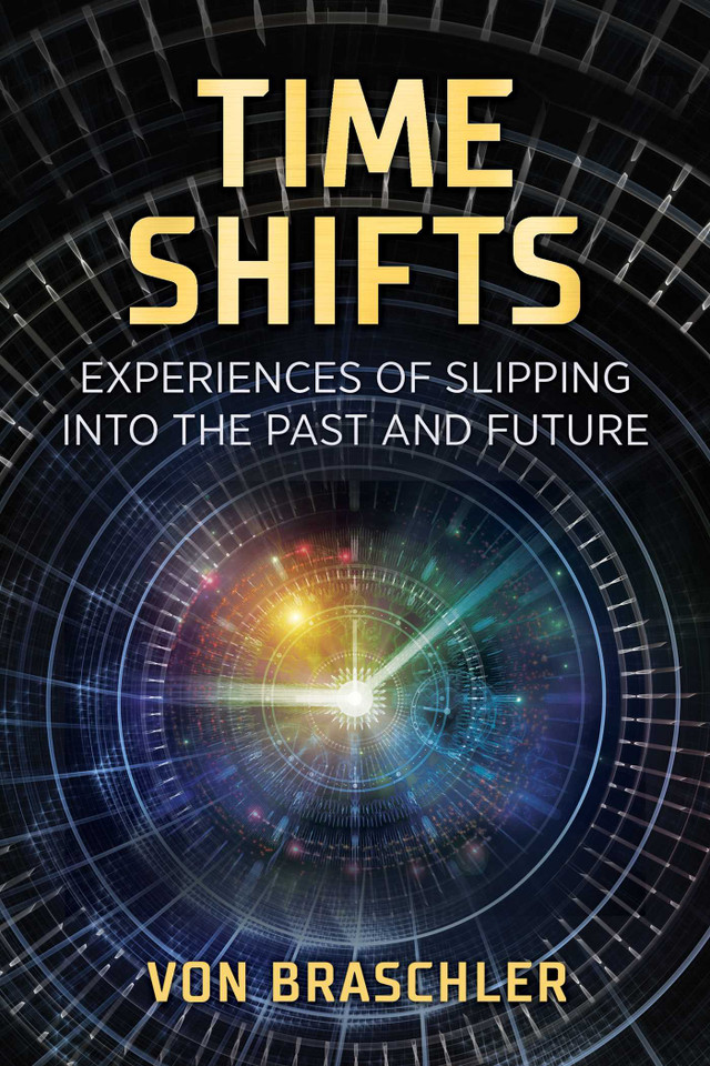 Time Shifts: Experiences of Slipping into the Past and Future book cover by Von Braschler