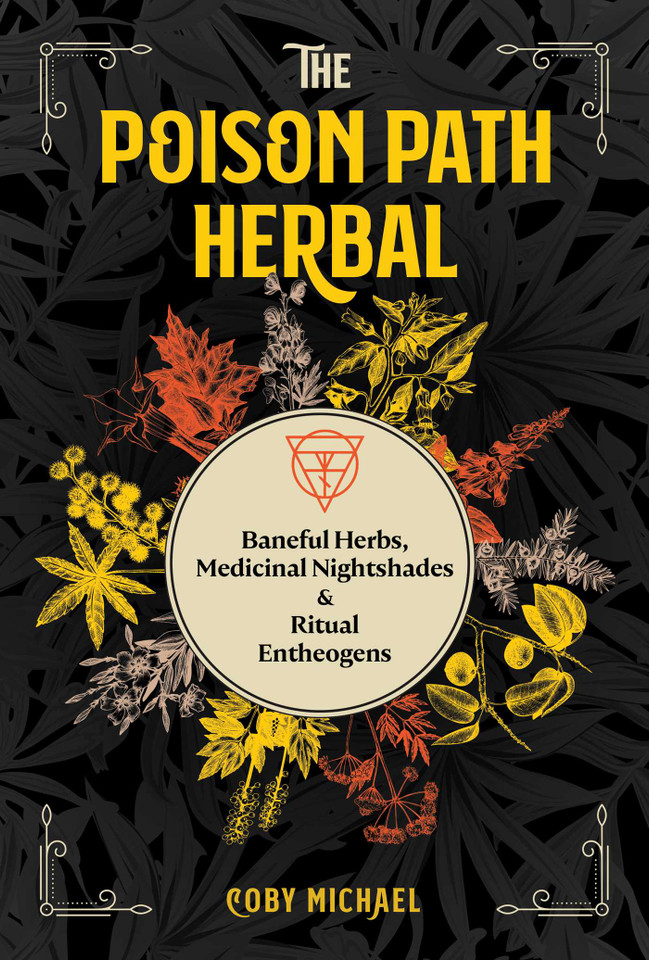 The Poison Path Herbal: Baneful Herbs, Medicinal Nightshades, and Ritual Entheogens book cover by Coby Michael