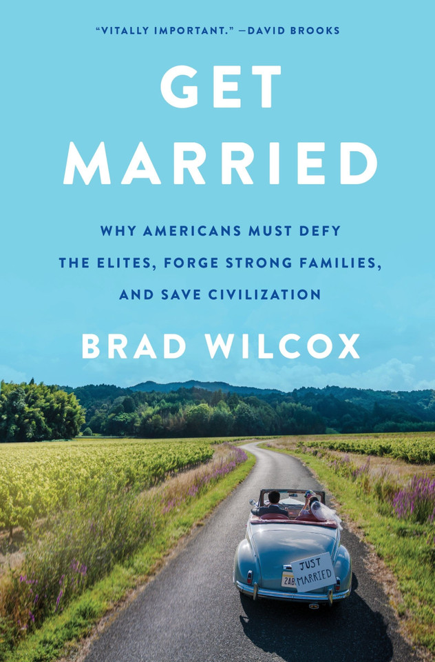 Get Married: Why Americans Must Defy the Elites, Forge Strong Families, and Save Civilization book cover by Brad Wilcox