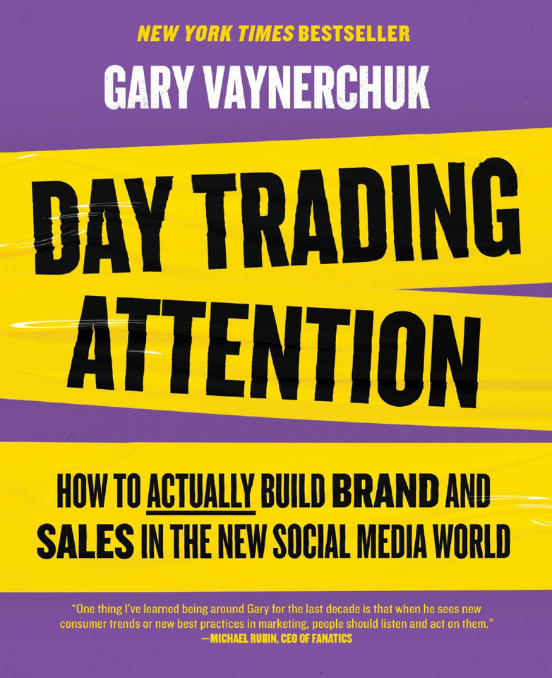 Day Trading Attention: How to Actually Build Brand and Sales in the New Social Media World book cover by Gary Vaynerchuk