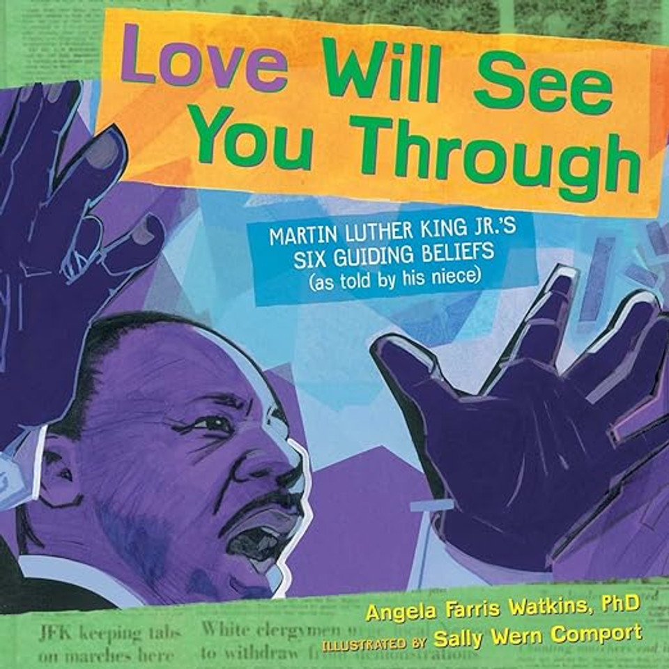Love Will See You Through: Martin Luther King Jr.'s Six Guiding Beliefs (as Told by His Niece)