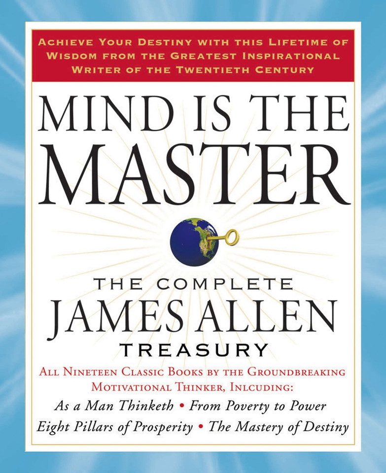Mind is the Master: The Complete James Allen Treasury book cover by James Allen