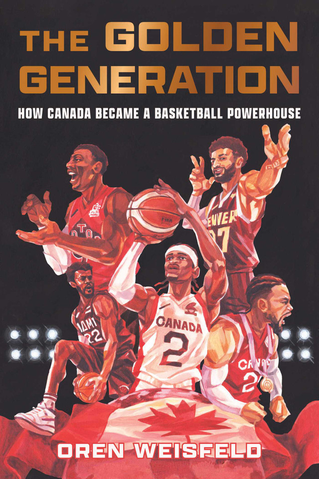 The Golden Generation: How Canada Became a Basketball Powerhouse book cover by Oren Weisfeld