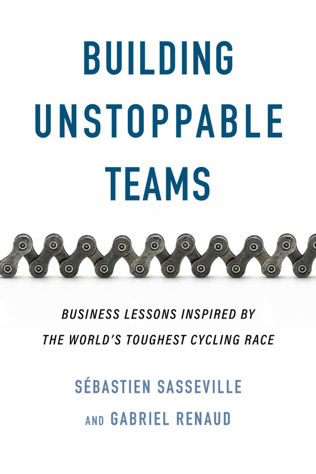 Building Unstoppable Teams: Business Lessons Inspired by the World's Toughest Cycling Race book cover by Sébastien Sasseville, Gabriel Renaud