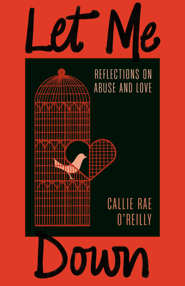 Let Me Down: Reflections on Abuse and Love book cover by Callie Rae O'Reilly