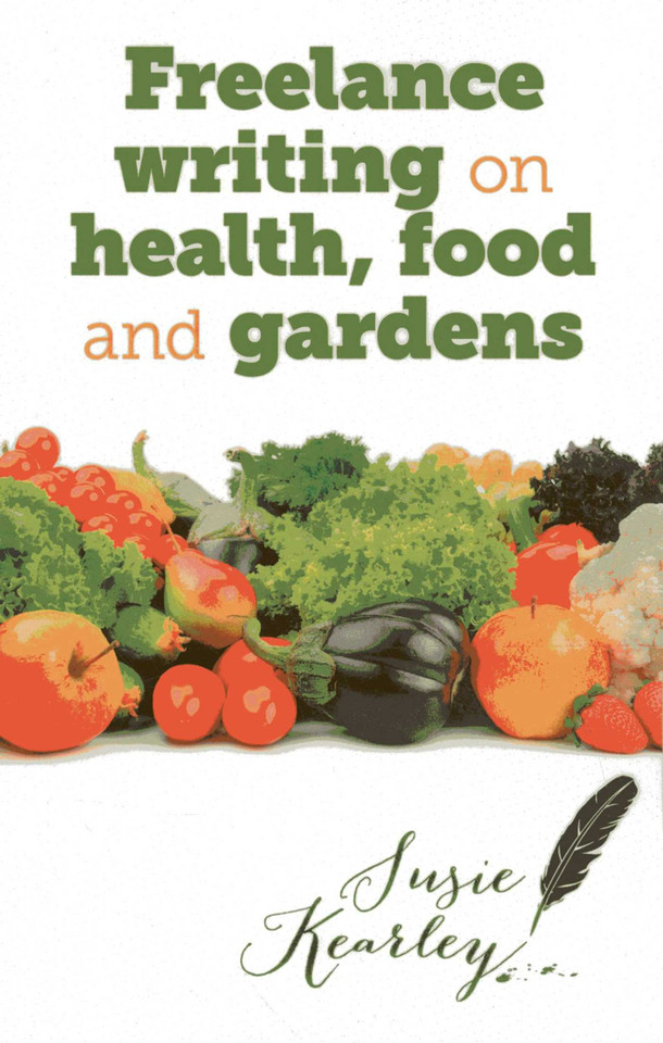 Freelance Writing On Health, Food and Gardens book cover by Susie Kearley