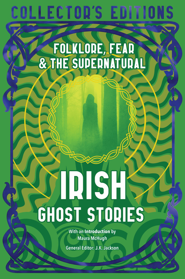 Irish Ghost Stories: Folklore, Fear & The Supernatural (Flame Tree Collector's Editions) book cover by 