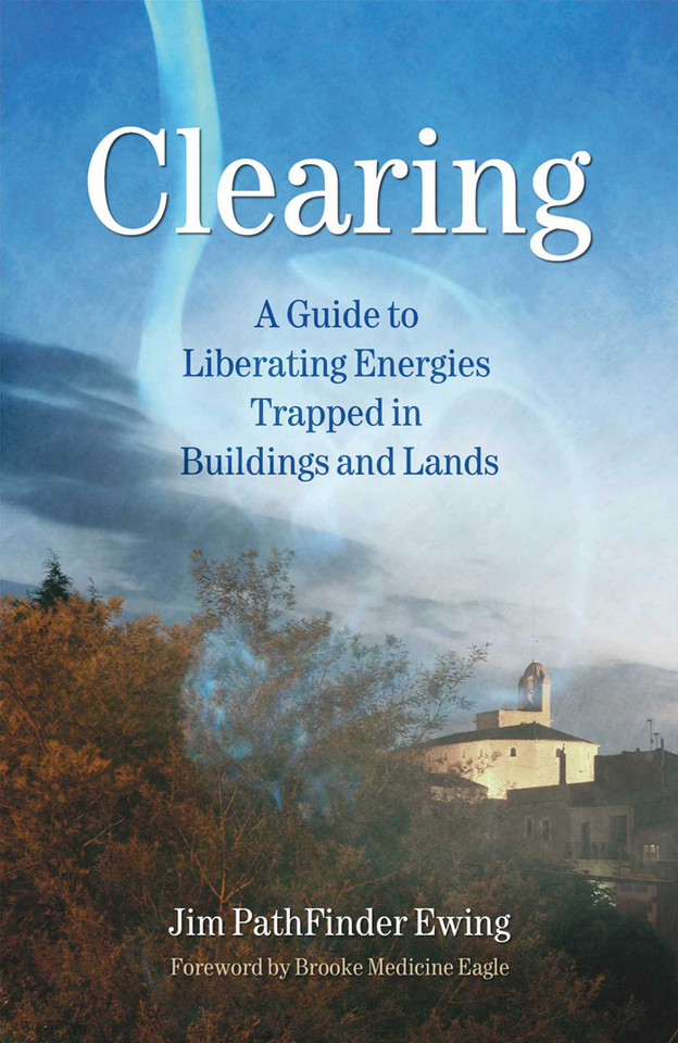Clearing: A Guide to Liberating Energies Trapped in Buildings and Lands book cover by Jim PathFinder Ewing