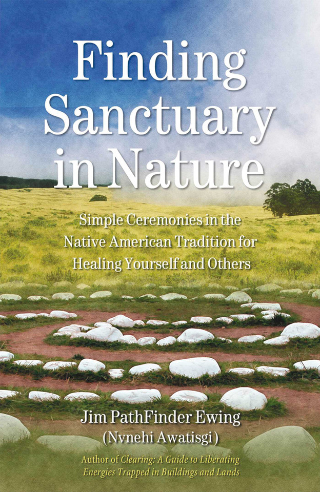 Finding Sanctuary in Nature: Simple Ceremonies in the Native American Tradition for Healing Yourself and Others book cover by Jim PathFinder Ewing