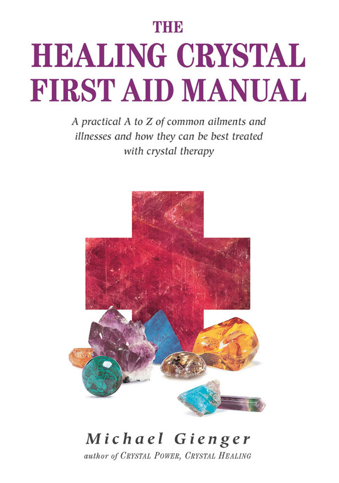 The Healing Crystals First Aid Manual: A Practical A to Z of Common Ailments and Illnesses and How They Can Be Best Treated with Crystal Therapy book cover by Michael Gienger