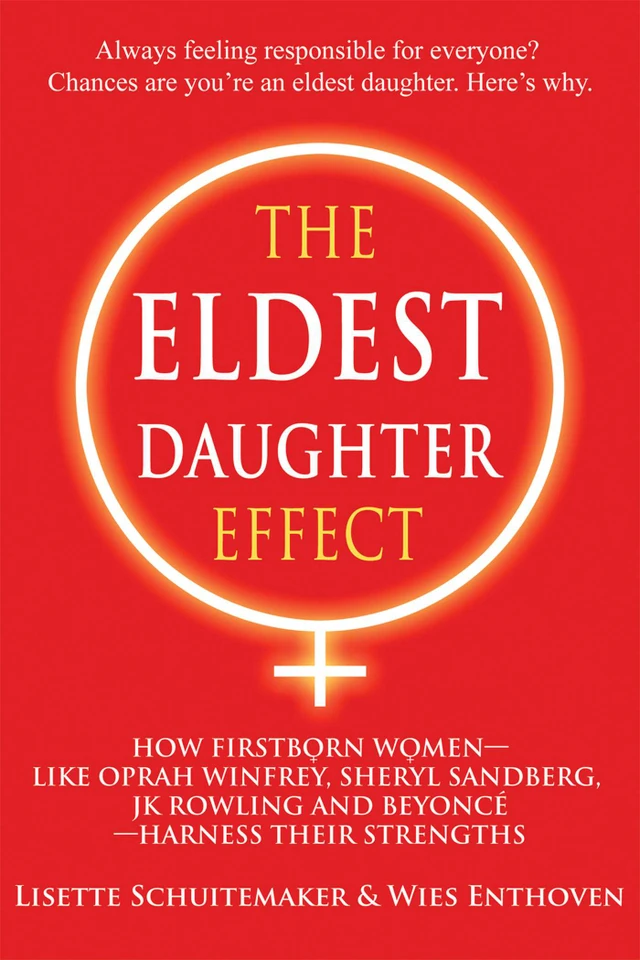 The Eldest Daughter Effect: How Firstborn Women – like Oprah Winfrey, Sheryl Sandberg, JK Rowling and Beyoncé – Harness their Strengths book cover by Lisette Schuitemaker, Wies Enthoven