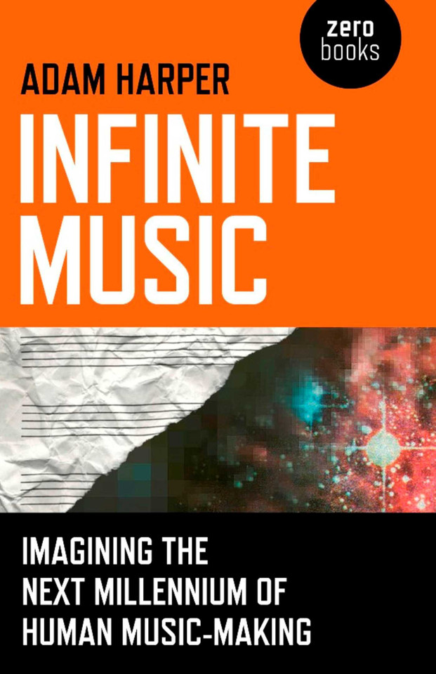 Infinite Music: Imagining the Next Millennium of Human Music-Making book cover by Adam Harper
