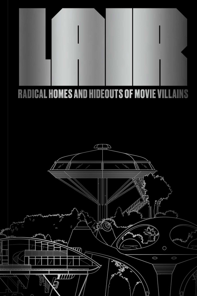 Lair: Radical Homes and Hideouts of Movie Villains (Trade Edition) (Design + Film) book cover by Chad Oppenheim, Andrea Gollin
