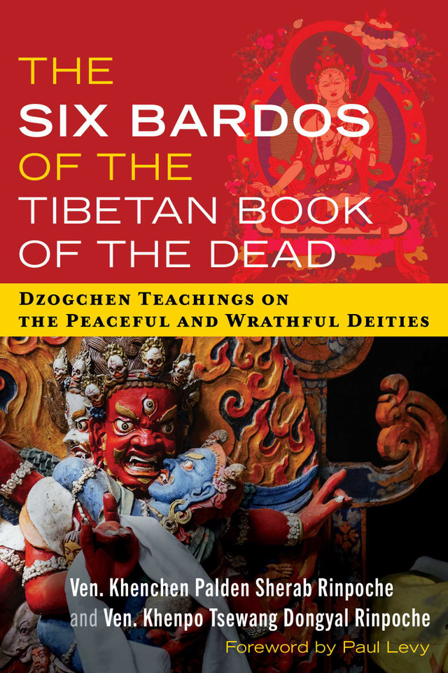 The Six Bardos of the Tibetan Book of the Dead: Dzogchen Teachings on the Peaceful and Wrathful Deities book cover by Khenchen Palden Sherab Rinpoche, Khenpo Tsewang Dongyal Rinpoche