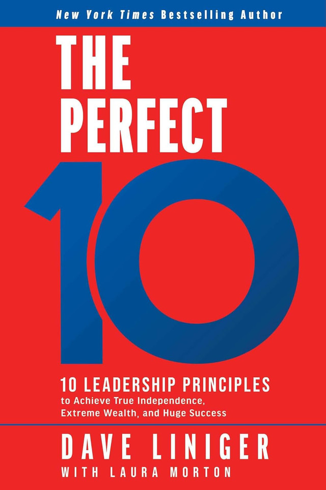 The Perfect 10: 10 Leadership Principles to Achieve True Independence, Extreme Wealth, and Huge Success [Hardcover]