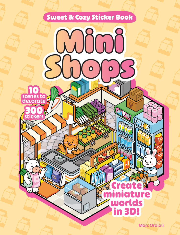 Mini Shops Sweet & Cozy Sticker Book: 10 Scenes to Decorate with 300 Stickers! Create Miniature Worlds in 3D! book cover by Marc Ordiali