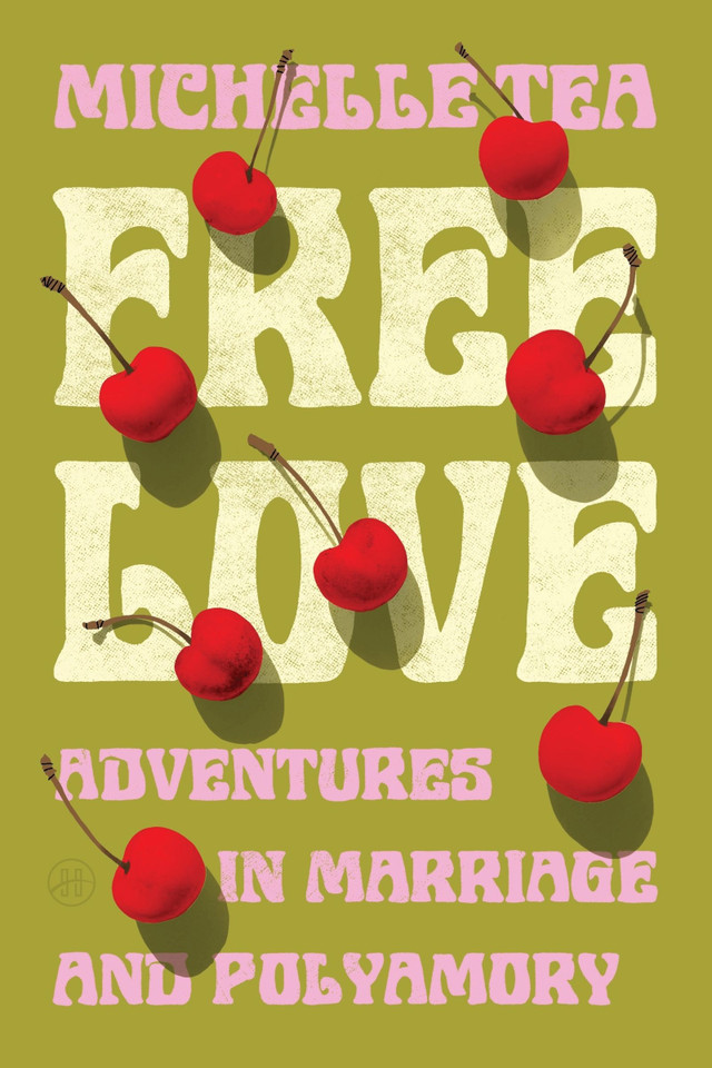 Free Love: Adventures in Marriage and Polyamory book cover by Michelle Tea